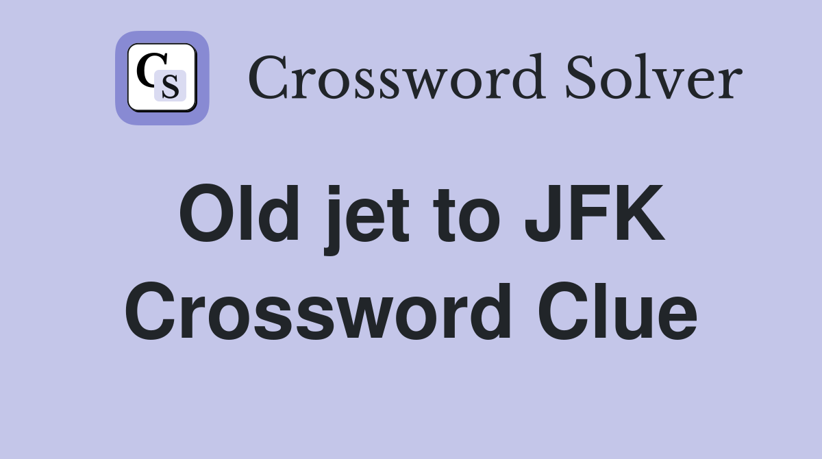 Old jet to JFK Crossword Clue