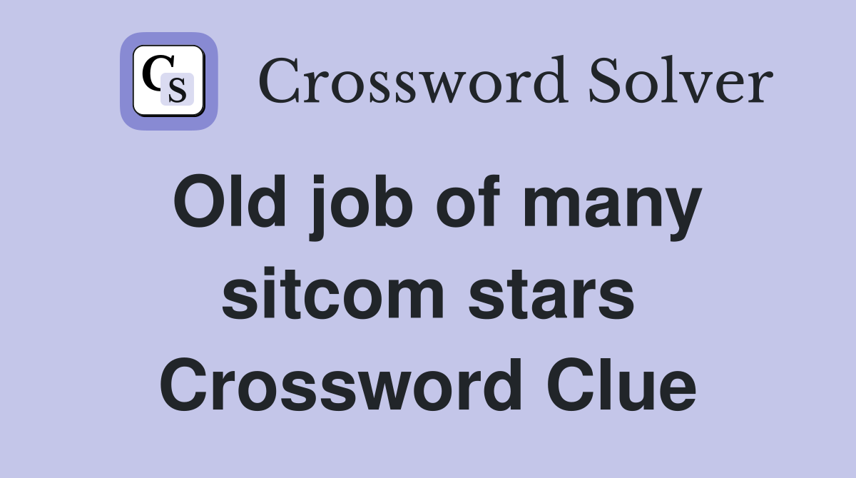 Old job of many sitcom stars Crossword Clue