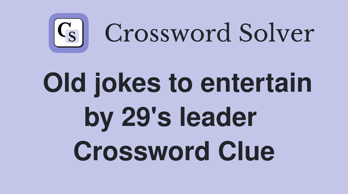 Old jokes to entertain by 29's leader  Crossword Clue