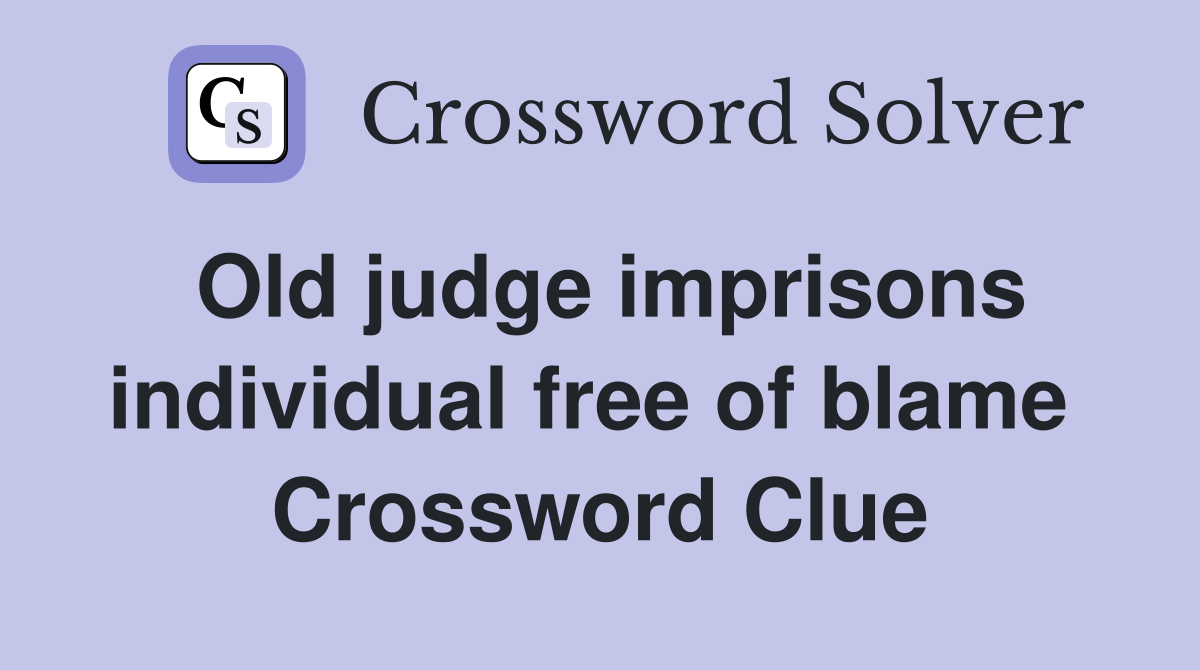 Old judge imprisons individual free of blame  Crossword Clue