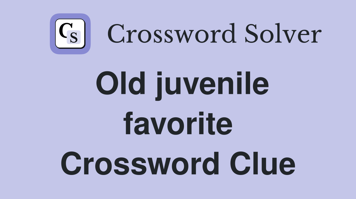 Old juvenile favorite Crossword Clue