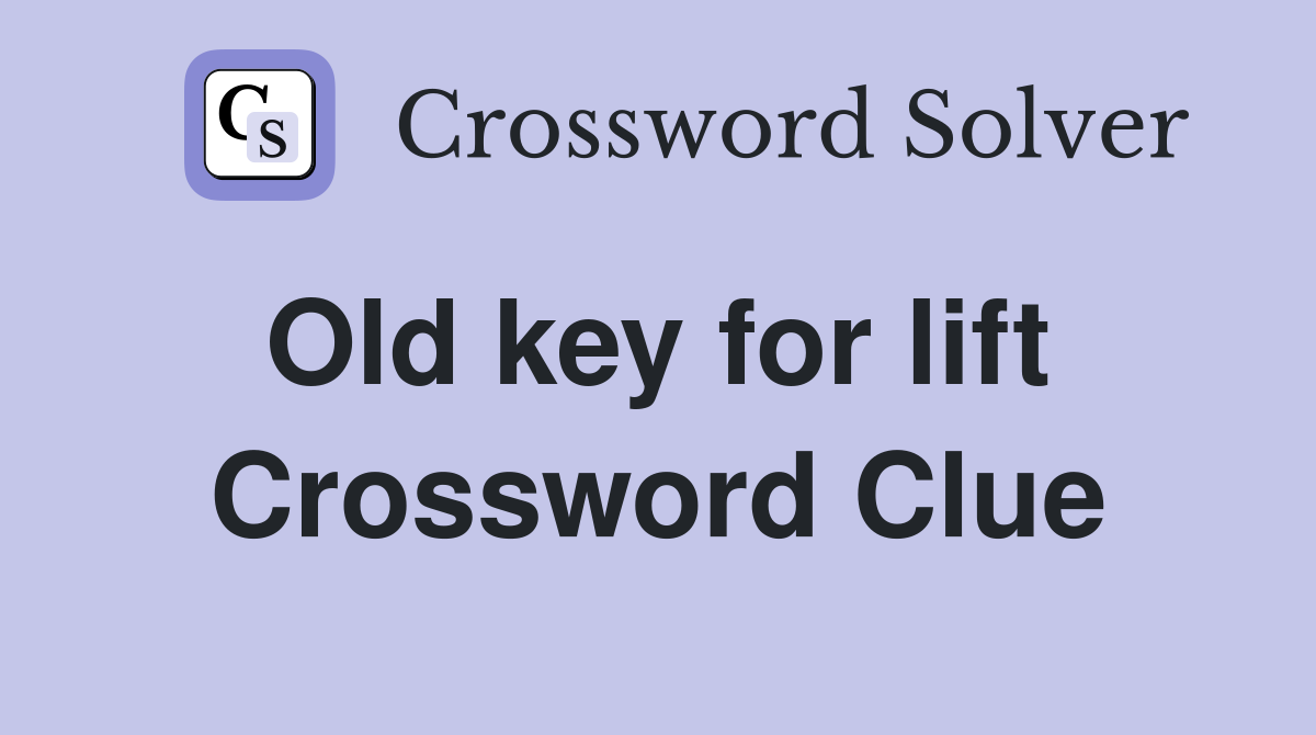 Old key for lift  Crossword Clue