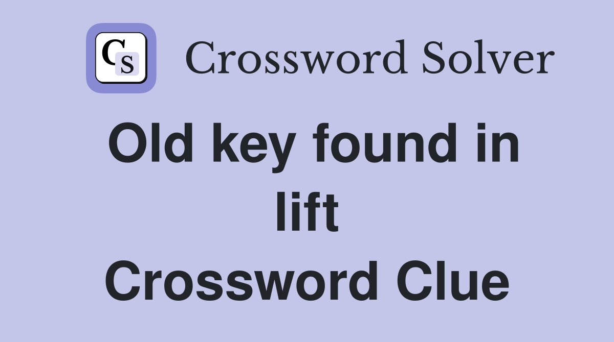 Old key found in lift Crossword Clue