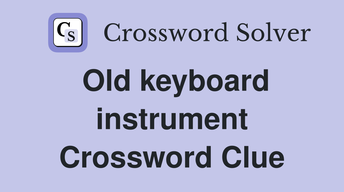 Old keyboard instrument Crossword Clue