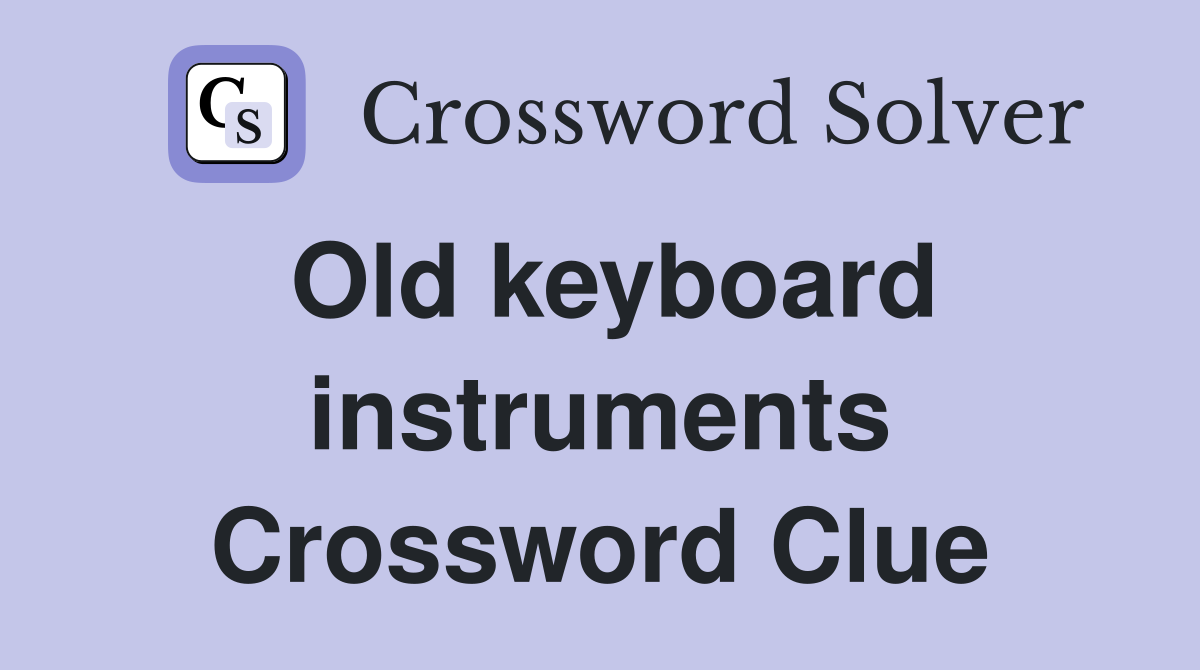 Old keyboard instruments Crossword Clue