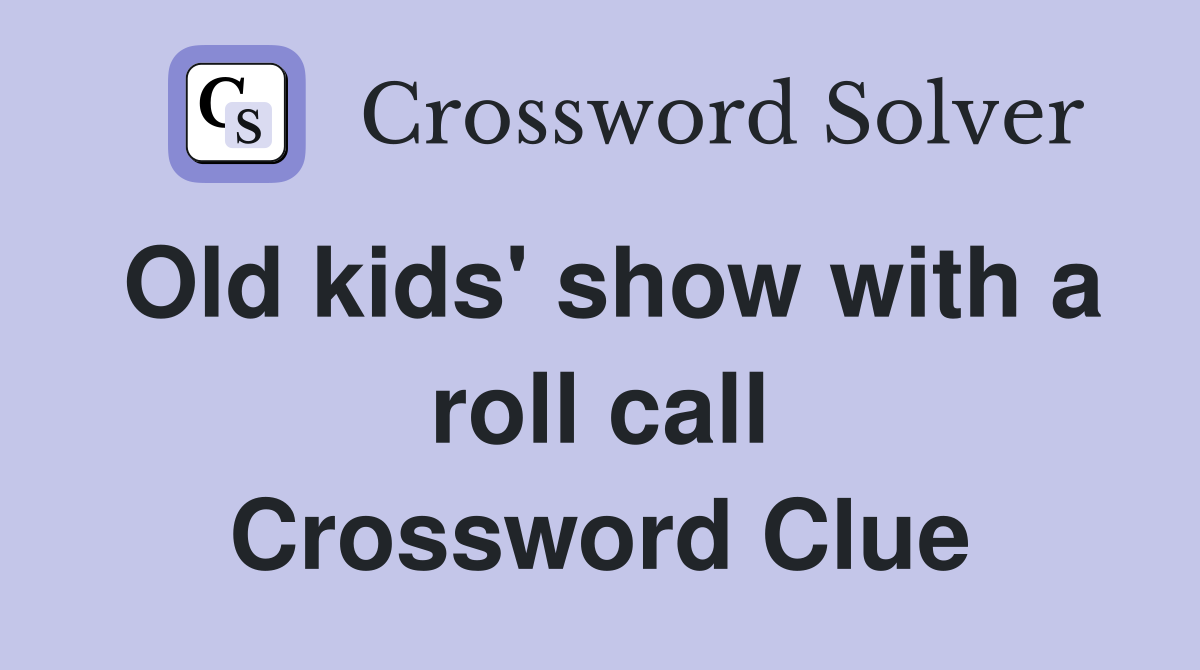 Old kids' show with a roll call Crossword Clue