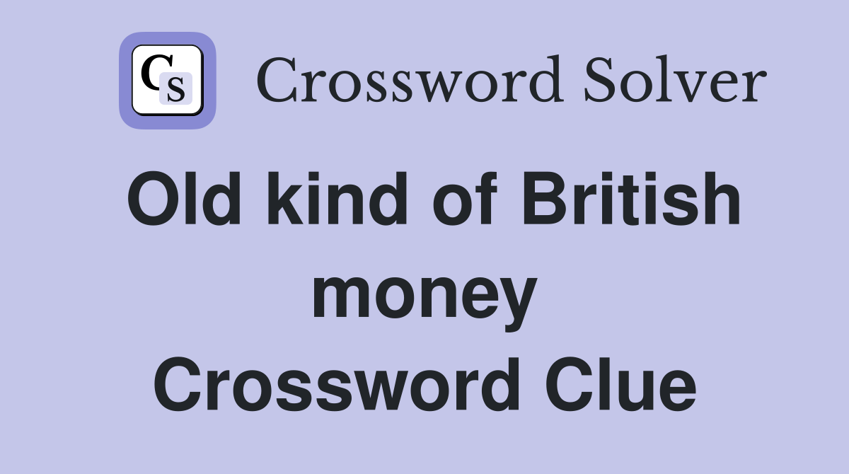 Old kind of British money Crossword Clue
