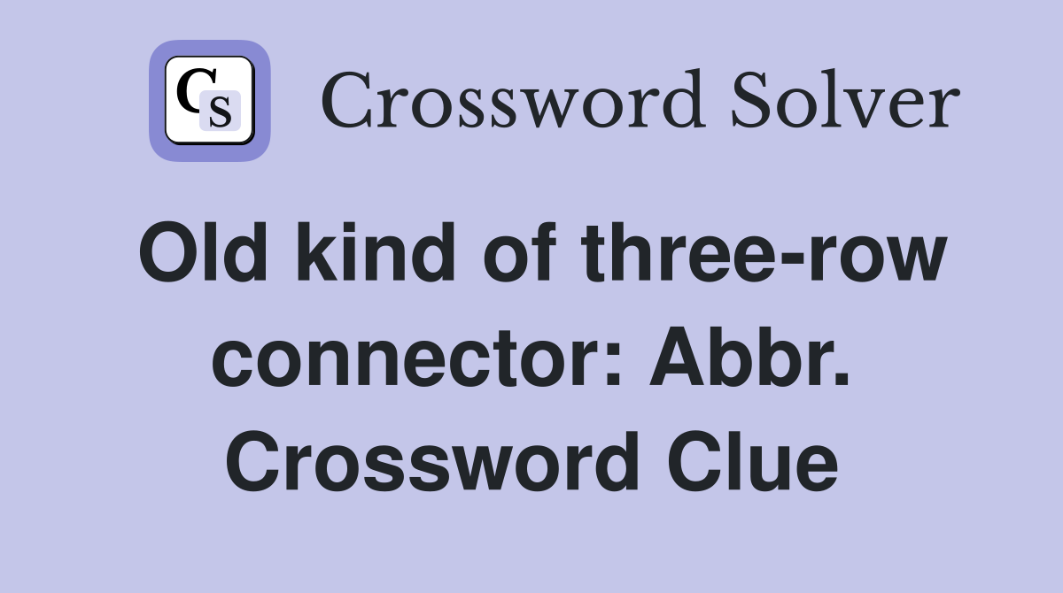 Old kind of three-row connector: Abbr. Crossword Clue