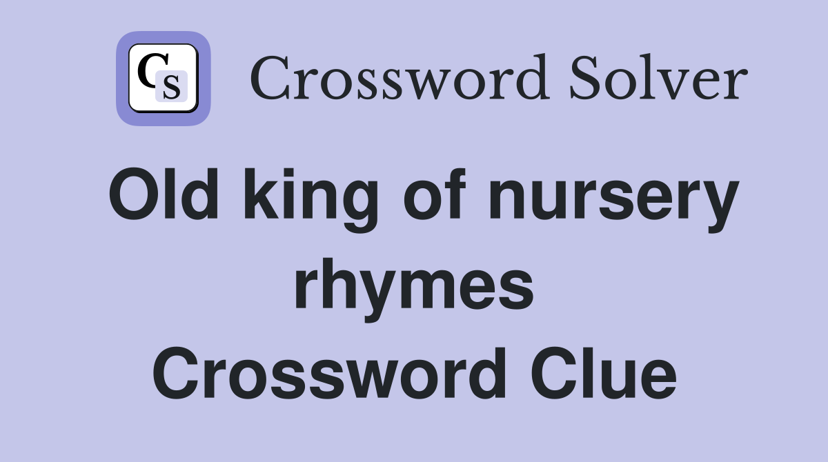 Old king of nursery rhymes Crossword Clue