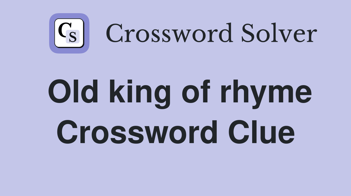 Old king of rhyme Crossword Clue