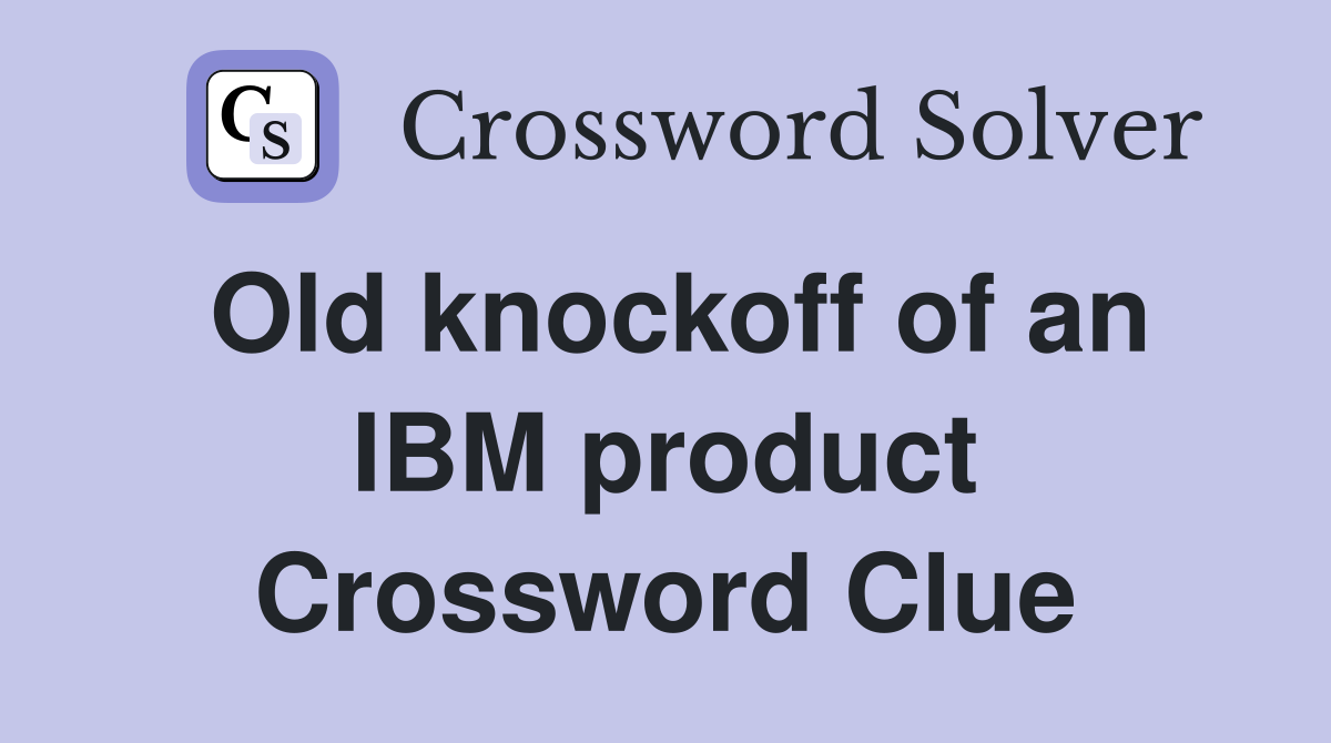 Old knockoff of an IBM product Crossword Clue