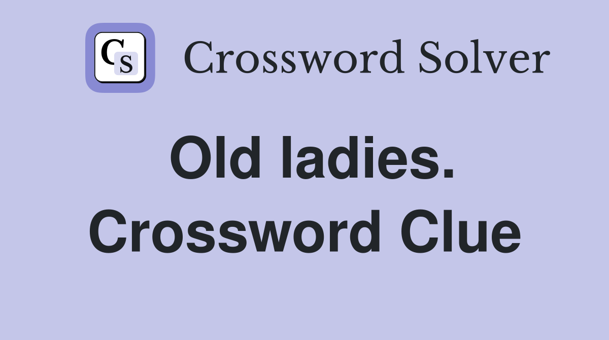 Old ladies. Crossword Clue