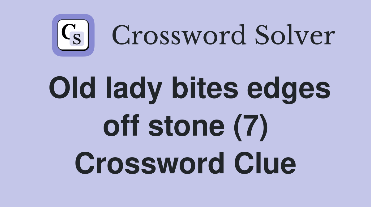 Old lady bites edges off stone (7) Crossword Clue