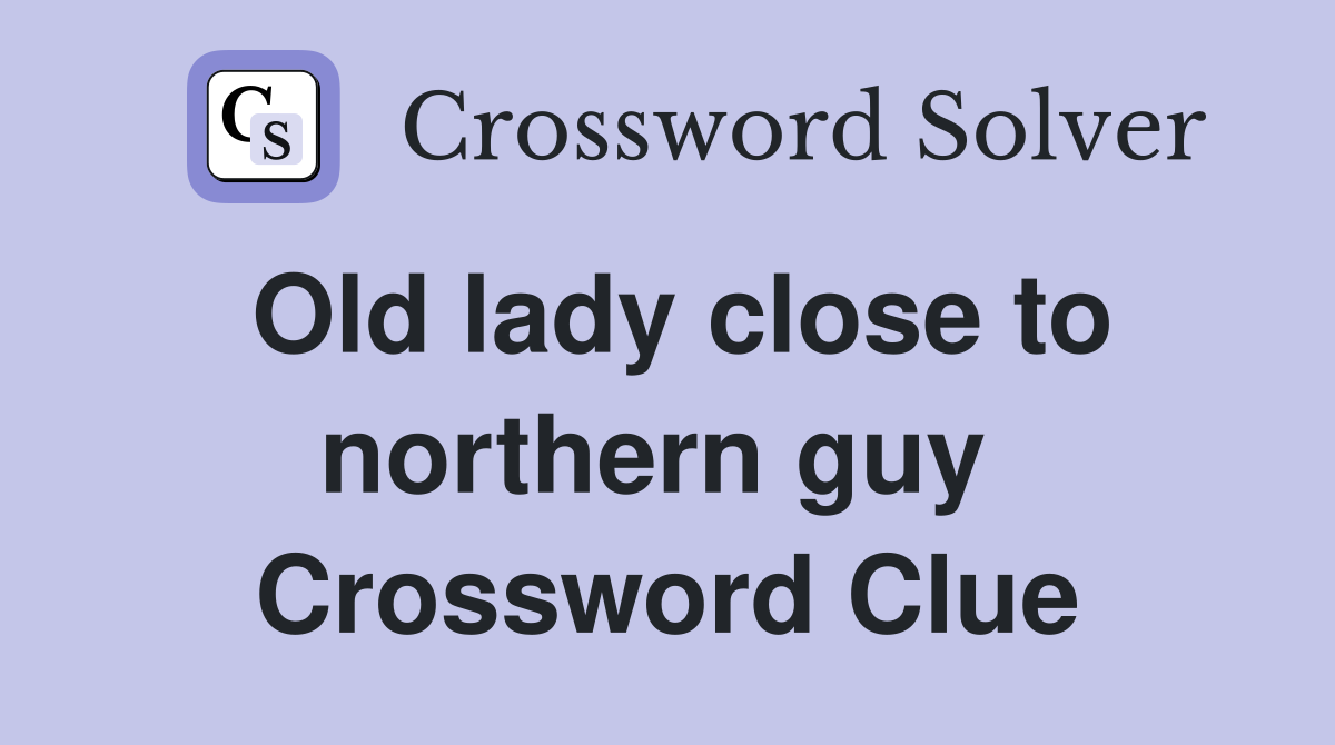 Old lady close to northern guy  Crossword Clue