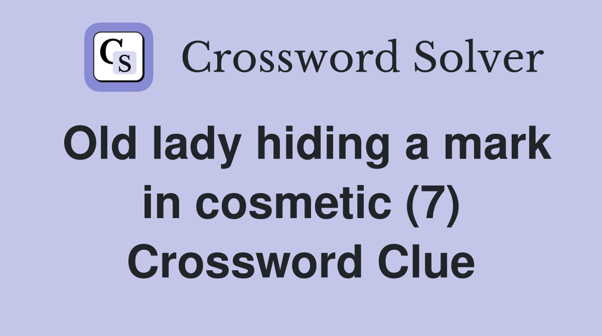 Old lady hiding a mark in cosmetic (7) Crossword Clue