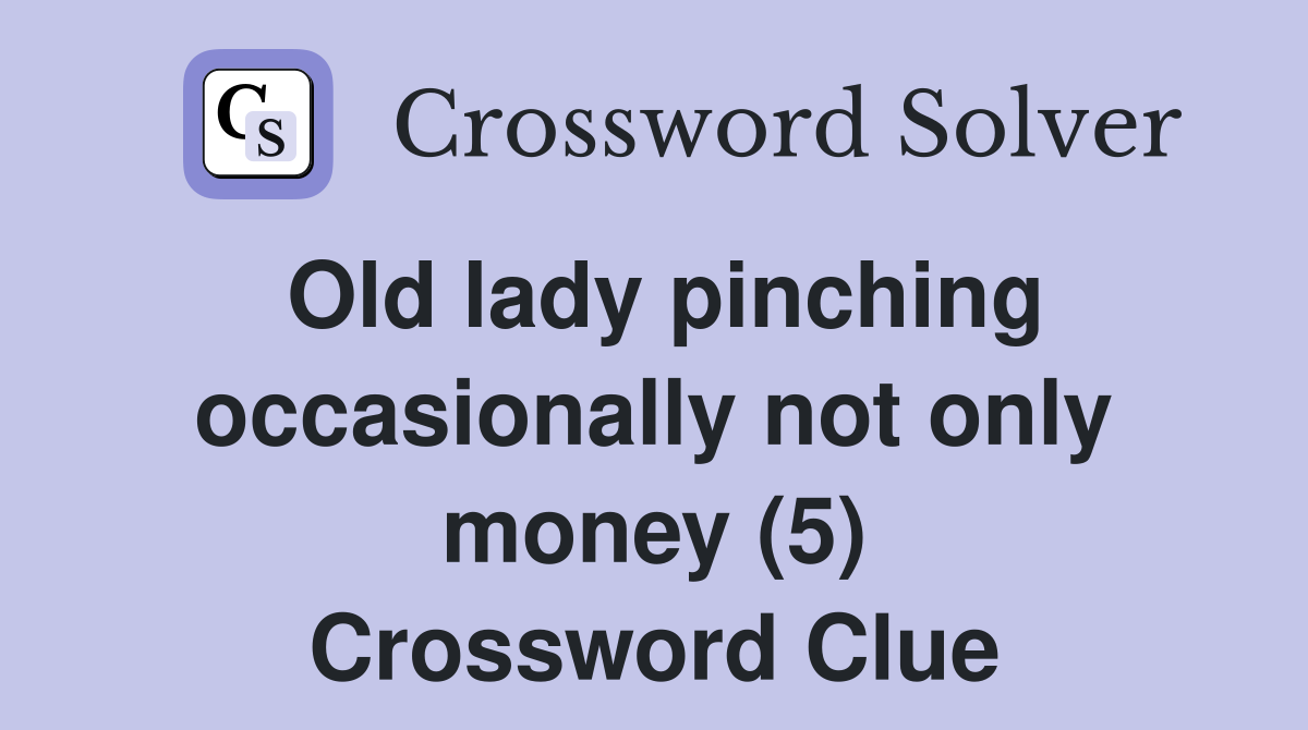 Old lady pinching occasionally not only money (5) Crossword Clue