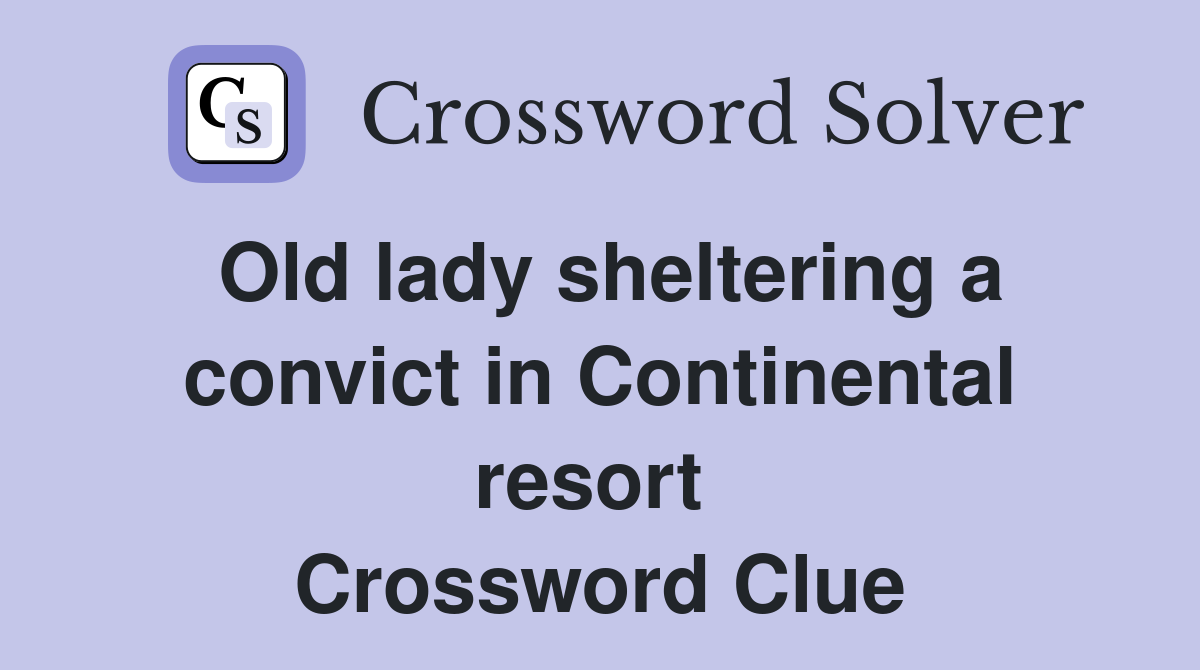 Old lady sheltering a convict in Continental resort  Crossword Clue