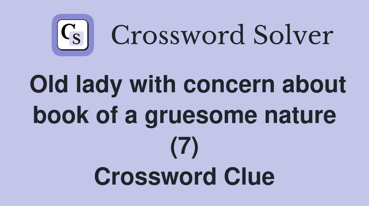 Old lady with concern about book of a gruesome nature (7) Crossword Clue