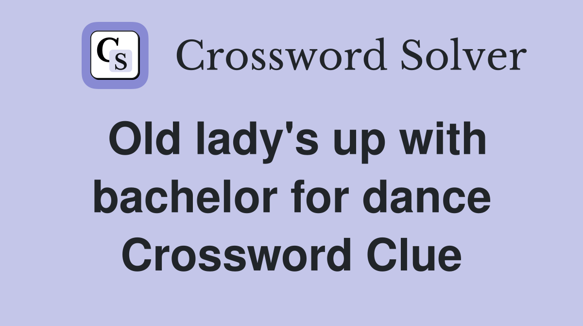 Old lady's up with bachelor for dance Crossword Clue