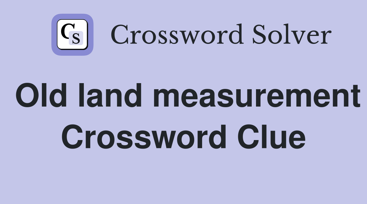 Old land measurement Crossword Clue