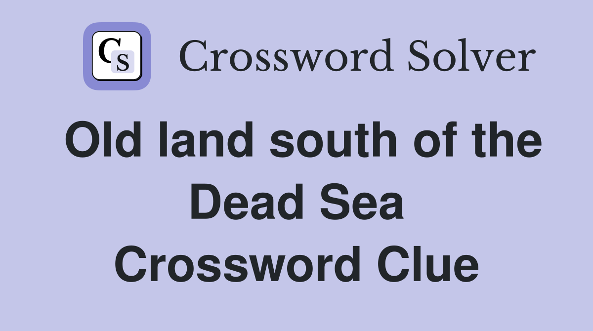 Old land south of the Dead Sea Crossword Clue