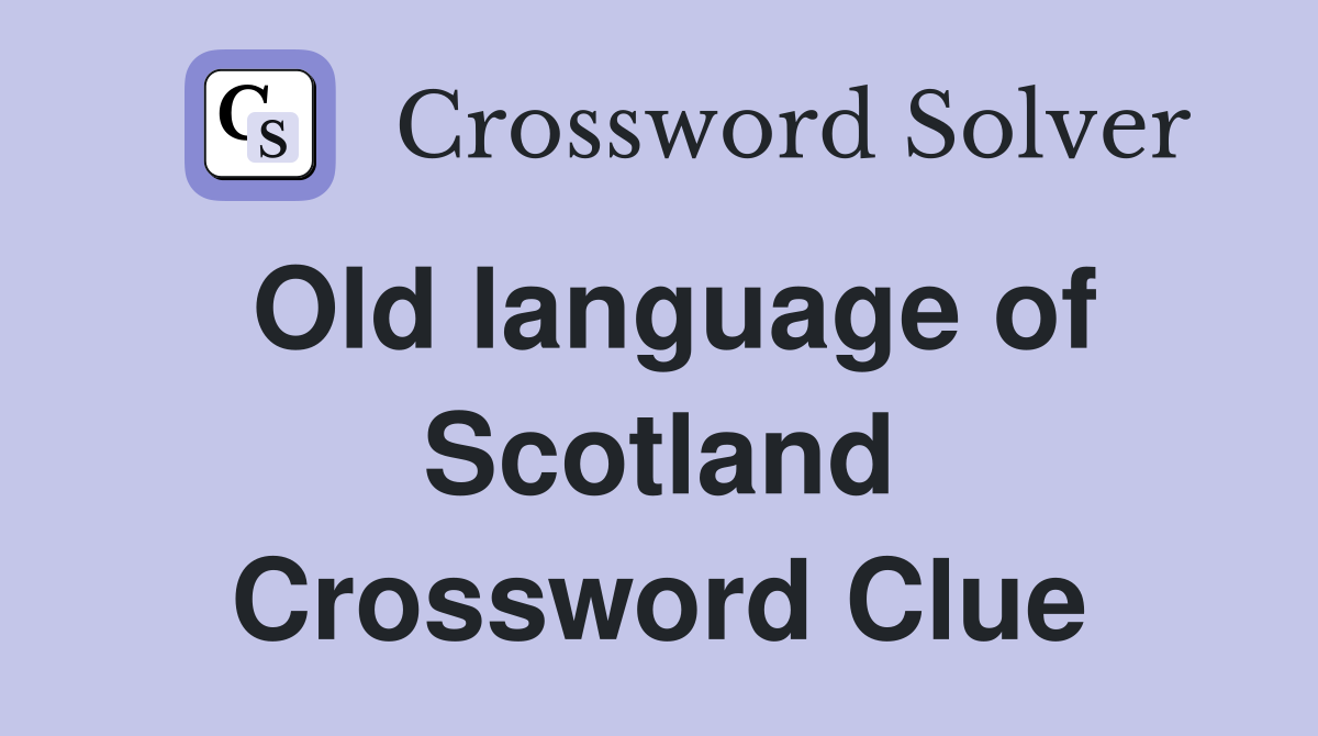 Old language of Scotland Crossword Clue
