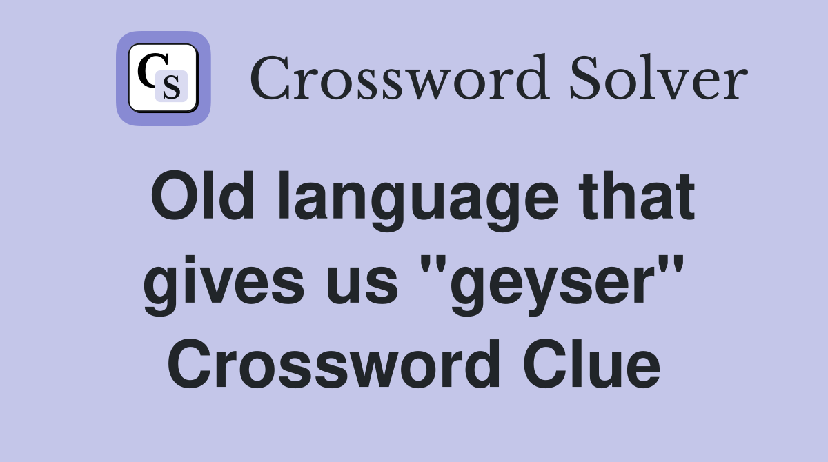 Old language that gives us "geyser" Crossword Clue