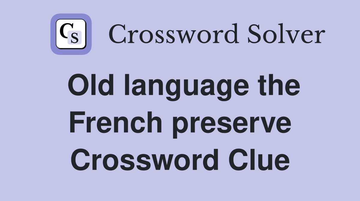 Old language the French preserve Crossword Clue