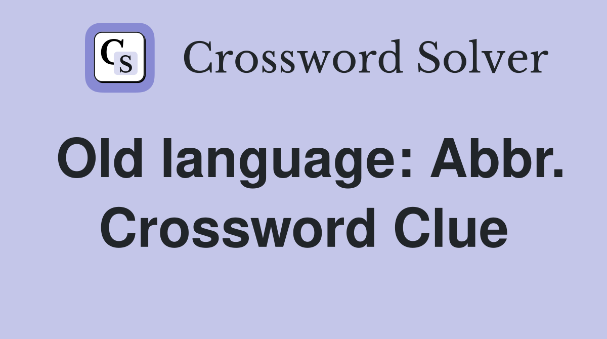 Old language: Abbr. Crossword Clue
