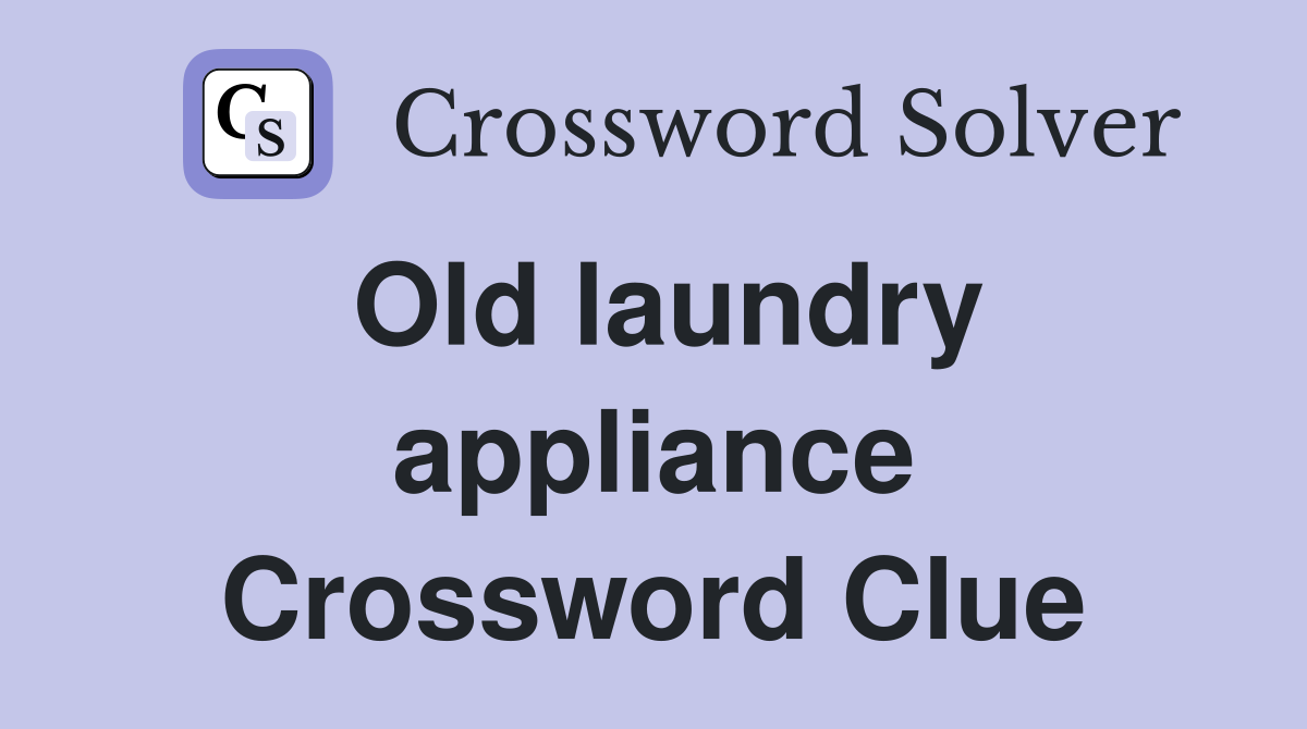 Old laundry appliance Crossword Clue