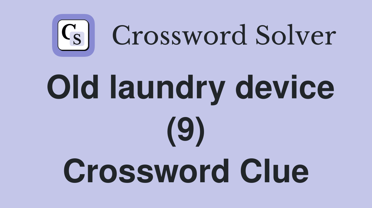 Old laundry device (9) Crossword Clue