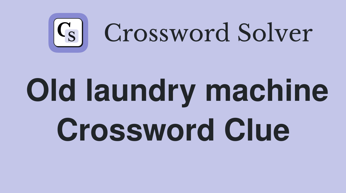 Old laundry machine Crossword Clue