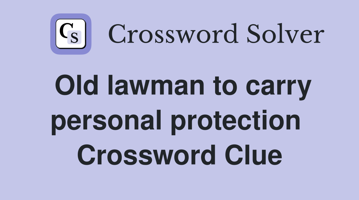 Old lawman to carry personal protection  Crossword Clue