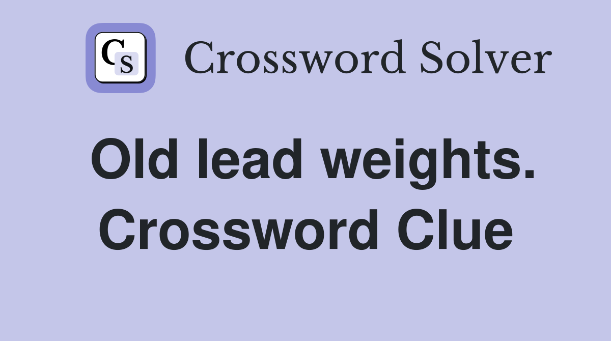 Old lead weights. Crossword Clue