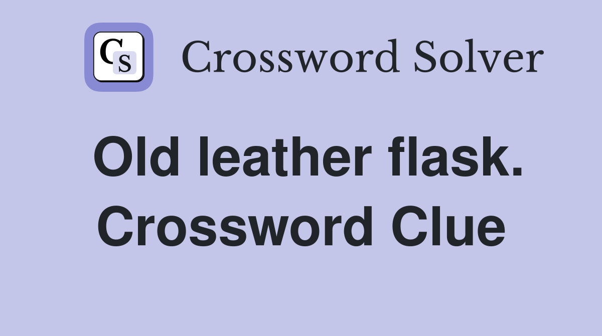 Old leather flask. Crossword Clue