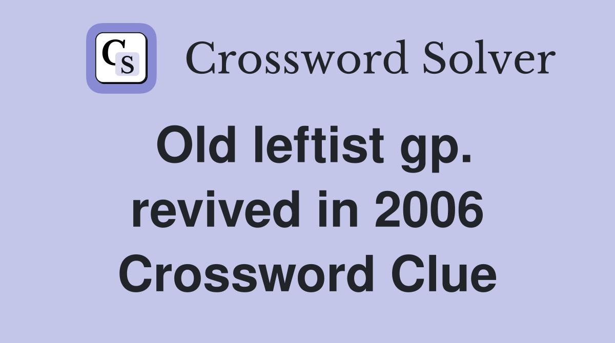 Old leftist gp. revived in 2006 Crossword Clue