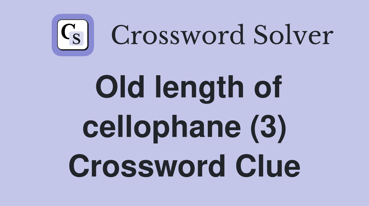 Old length of cellophane (3) Crossword Clue