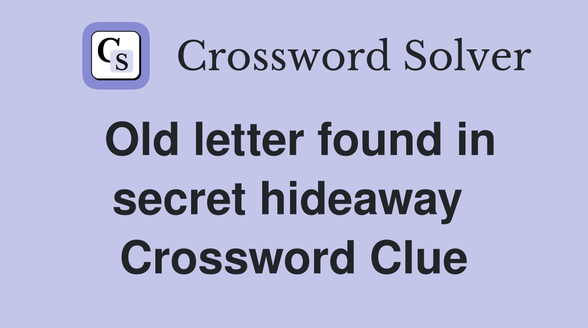 Old letter found in secret hideaway  Crossword Clue