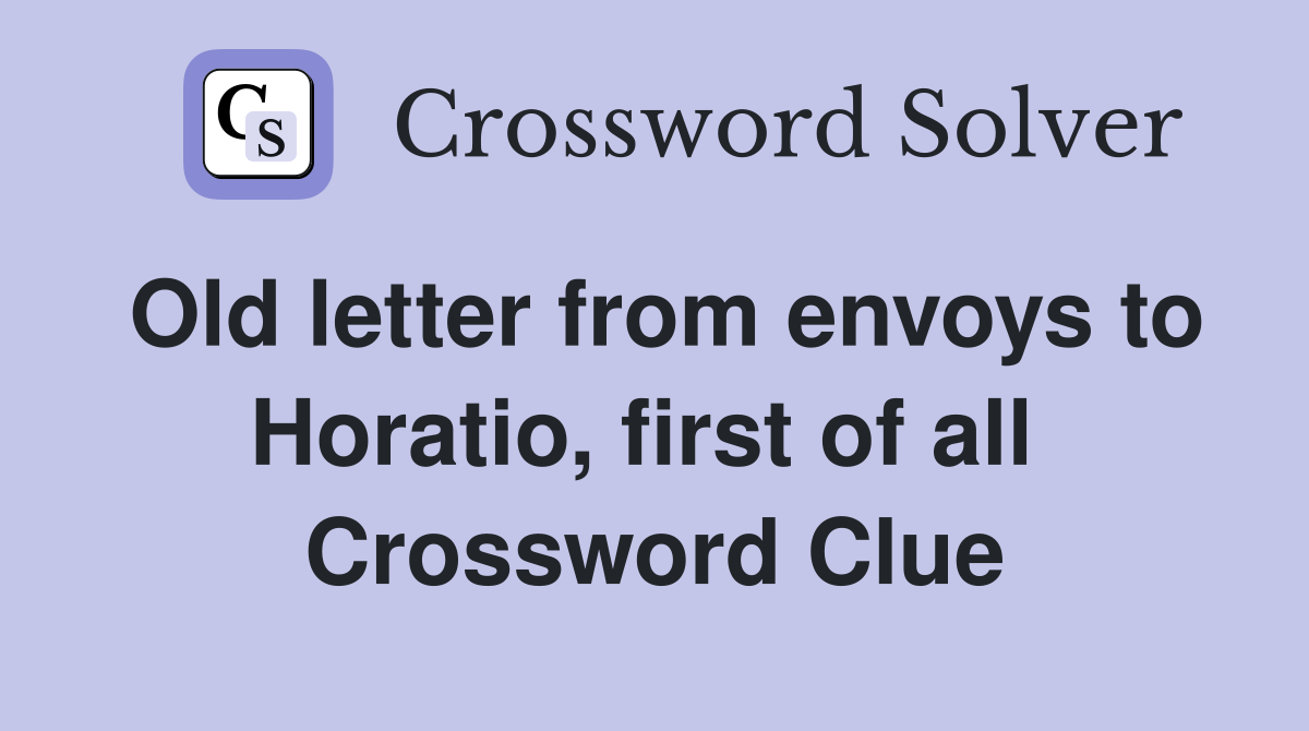 Old letter from envoys to Horatio, first of all  Crossword Clue