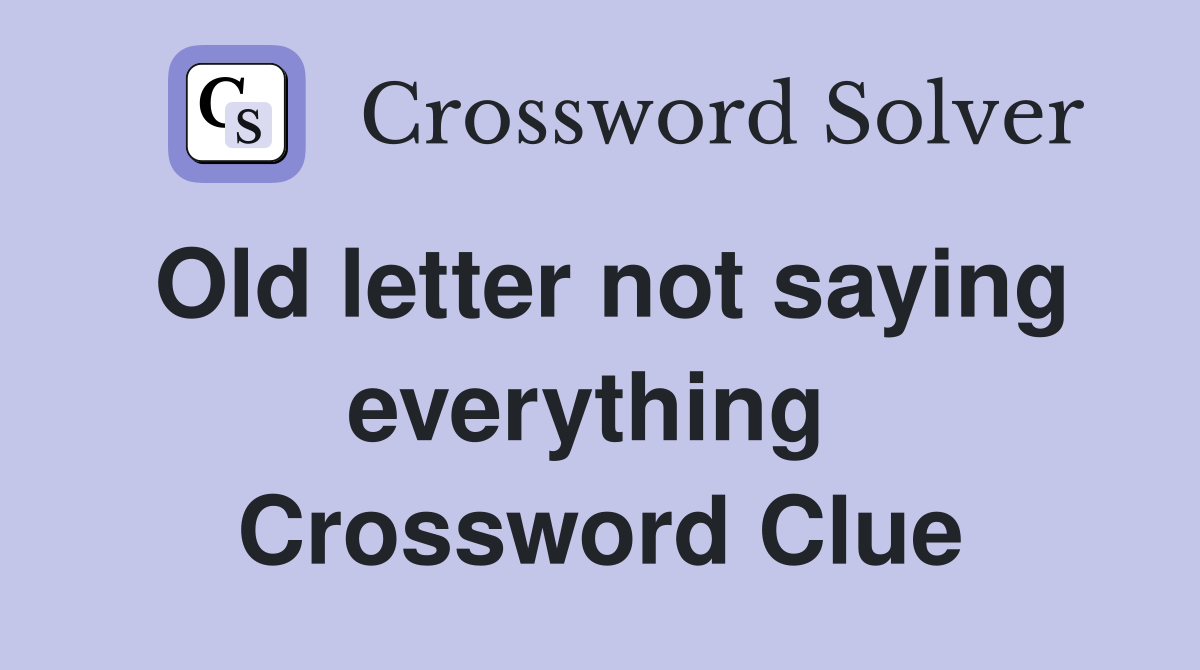 Old letter not saying everything  Crossword Clue