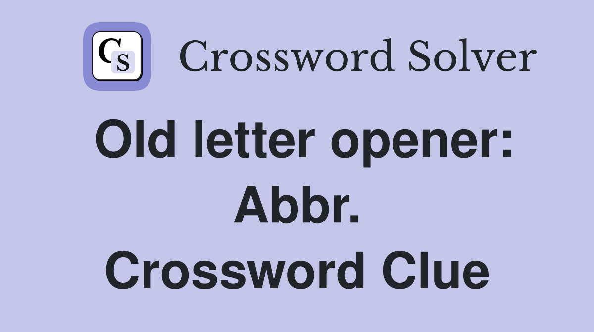 Old letter opener: Abbr. Crossword Clue