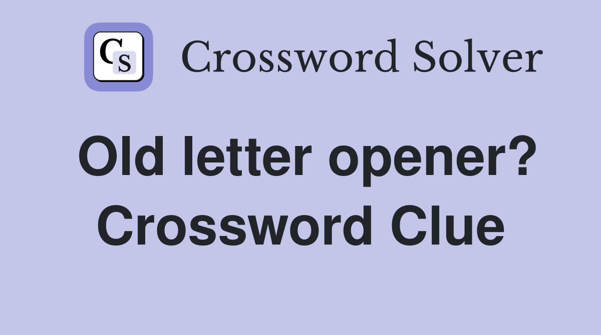 Old letter opener? Crossword Clue