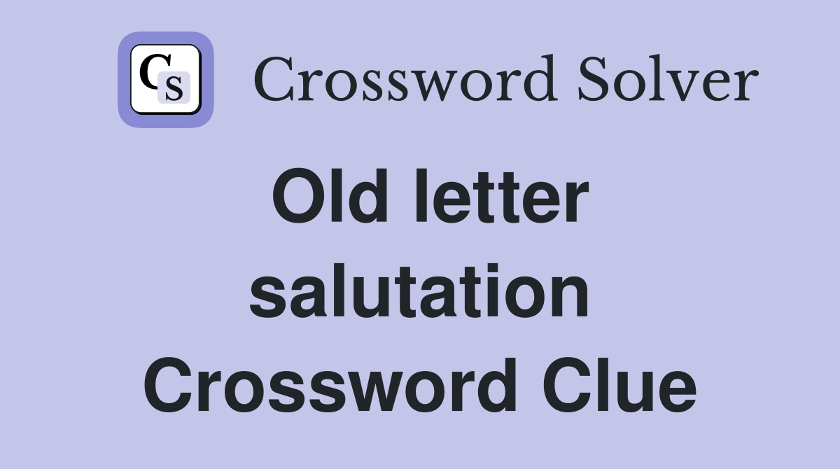 Old letter salutation Crossword Clue