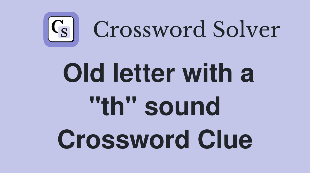 Old letter with a "th" sound Crossword Clue