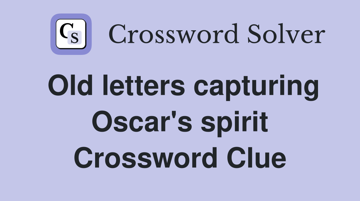 Old letters capturing Oscar's spirit Crossword Clue