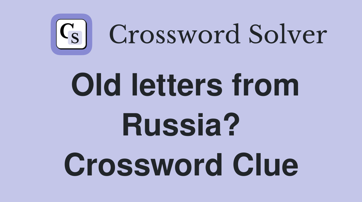 Old letters from Russia? Crossword Clue