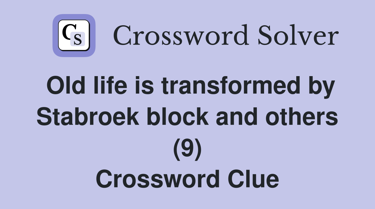 Old life is transformed by Stabroek block and others (9) Crossword Clue