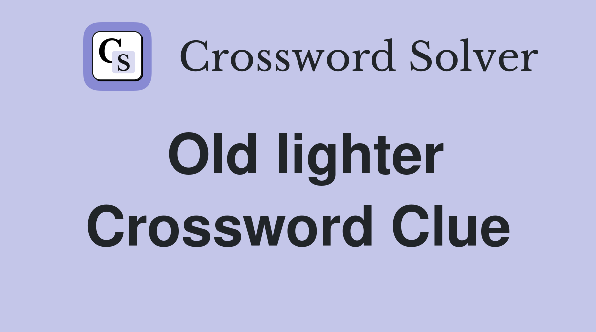 Old lighter Crossword Clue
