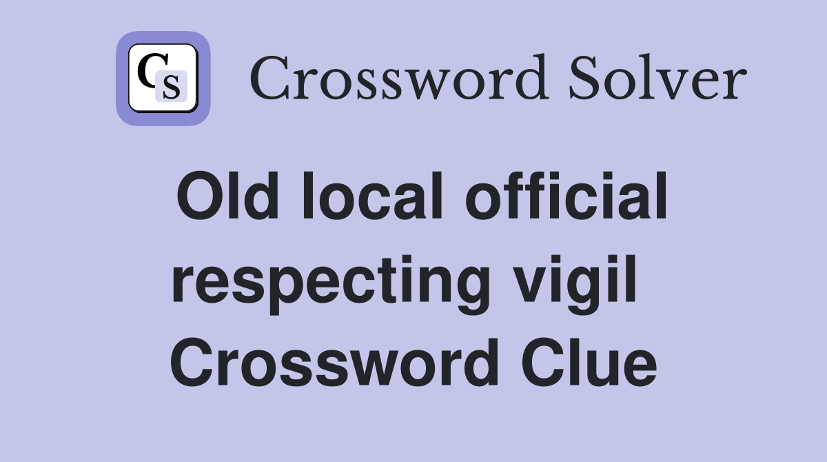 Old local official respecting vigil  Crossword Clue