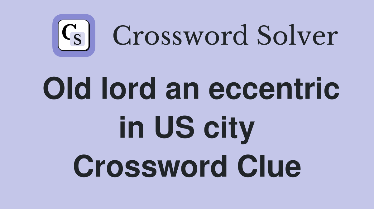 Old lord an eccentric in US city Crossword Clue